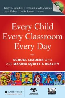 Every Child, Every Classroom, Every Day : School Leaders Who Are Making Equity a Reality