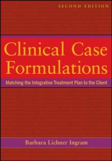 Clinical Case Formulations : Matching the Integrative Treatment Plan to the Client