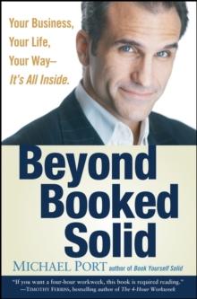 Beyond Booked Solid : Your Business, Your Life, Your Way--It's All Inside