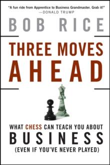 Three Moves Ahead : What Chess Can Teach You About Business