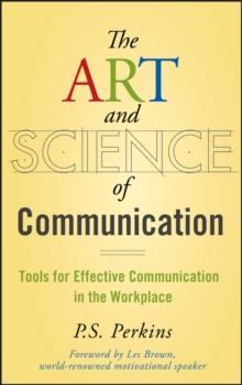 The Art and Science of Communication : Tools for Effective Communication in the Workplace