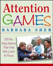 Attention Games : 101 Fun, Easy Games That Help Kids Learn To Focus