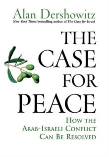 The Case for Peace : How the Arab-Israeli Conflict Can be Resolved