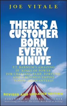 There's a Customer Born Every Minute : P.T. Barnum's Amazing 10 "Rings of Power" for Creating Fame, Fortune, and a Business Empire Today -- Guaranteed!