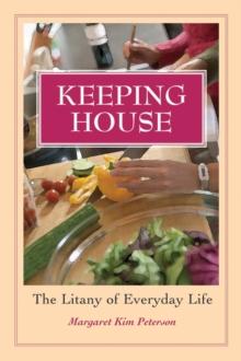 Keeping House : The Litany of Everyday Life