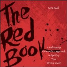 The Red Book : A Deliciously Unorthodox Approach to Igniting Your Divine Spark