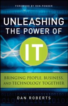 Unleashing the Power of IT : Bringing People, Business, and Technology Together