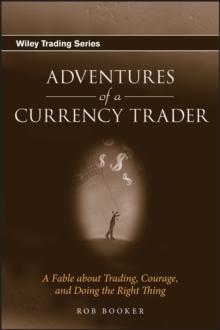 Adventures of a Currency Trader : A Fable about Trading, Courage, and Doing the Right Thing