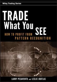 Trade What You See : How To Profit from Pattern Recognition