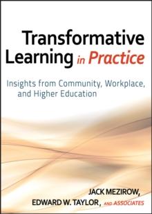 Transformative Learning in Practice : Insights from Community, Workplace, and Higher Education