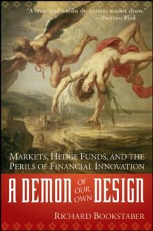 A Demon of Our Own Design : Markets, Hedge Funds, and the Perils of Financial Innovation