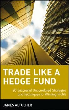 Trade Like a Hedge Fund : 20 Successful Uncorrelated Strategies and Techniques to Winning Profits