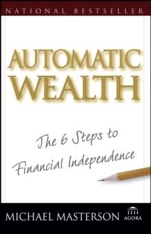 Automatic Wealth : The Six Steps to Financial Independence