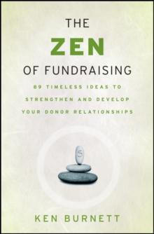 The Zen of Fundraising : 89 Timeless Ideas to Strengthen and Develop Your Donor Relationships