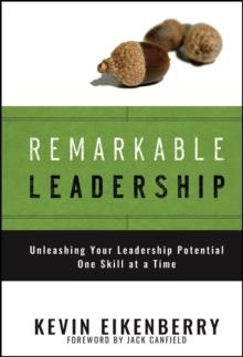 Remarkable Leadership : Unleashing Your Leadership Potential One Skill at a Time