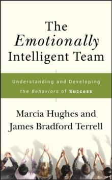 The Emotionally Intelligent Team : Understanding and Developing the Behaviors of Success