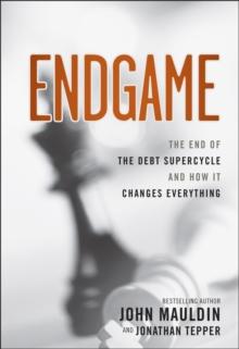 Endgame : The End of the Debt SuperCycle and How It Changes Everything