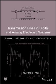 Transmission Lines in Digital and Analog Electronic Systems : Signal Integrity and Crosstalk