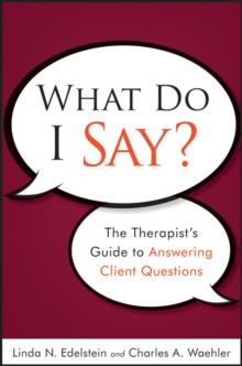 What Do I Say? : The Therapist's Guide to Answering Client Questions