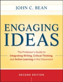 Engaging Ideas : The Professor's Guide to Integrating Writing, Critical Thinking, and Active Learning in the Classroom