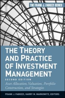 The Theory and Practice of Investment Management : Asset Allocation, Valuation, Portfolio Construction, and Strategies