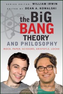 The Big Bang Theory And Philosophy : Rock, Paper, Scissors, Aristotle, Locke