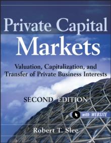 Private Capital Markets : Valuation, Capitalization, and Transfer of Private Business Interests