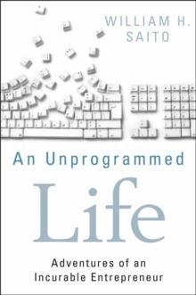 An Unprogrammed Life : Adventures of an Incurable Entrepreneur