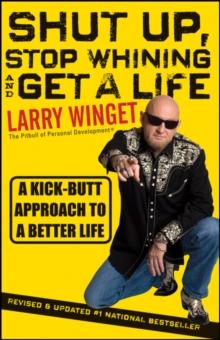 Shut Up, Stop Whining, and Get a Life : A Kick-Butt Approach to a Better Life