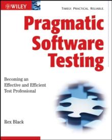 Pragmatic Software Testing : Becoming an Effective and Efficient Test Professional