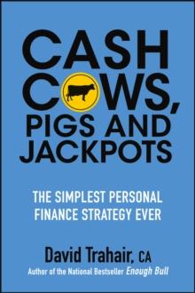 Cash Cows, Pigs and Jackpots : The Simplest Personal Finance Strategy Ever