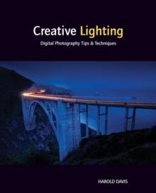 Creative Lighting : Digital Photography Tips and Techniques