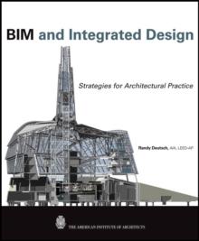 BIM and Integrated Design : Strategies for Architectural Practice