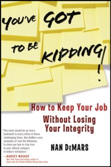 You've Got To Be Kidding! : How to Keep Your Job Without Losing Your Integrity