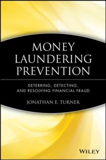 Money Laundering Prevention : Deterring, Detecting, and Resolving Financial Fraud