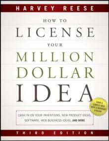 How to License Your Million Dollar Idea : Cash In On Your Inventions, New Product Ideas, Software, Web Business Ideas, And More