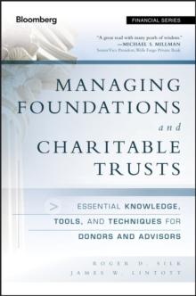 Managing Foundations and Charitable Trusts : Essential Knowledge, Tools, and Techniques for Donors and Advisors