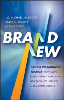 Brand New : Solving the Innovation Paradox -- How Great Brands Invent and Launch New Products, Services, and Business Models