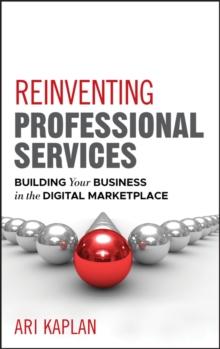 Reinventing Professional Services : Building Your Business in the Digital Marketplace