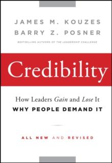 Credibility : How Leaders Gain and Lose It, Why People Demand It