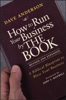 How to Run Your Business by THE BOOK : A Biblical Blueprint to Bless Your Business