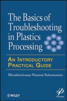 Basics of Troubleshooting in Plastics Processing : An Introductory Practical Guide