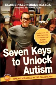 Seven Keys to Unlock Autism : Making Miracles in the Classroom