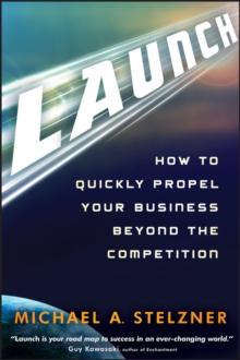 Launch : How to Quickly Propel Your Business Beyond the Competition