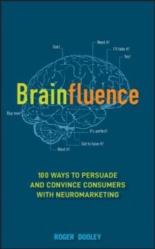 Brainfluence : 100 Ways to Persuade and Convince Consumers with Neuromarketing