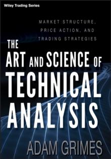 The Art and Science of Technical Analysis : Market Structure, Price Action, and Trading Strategies