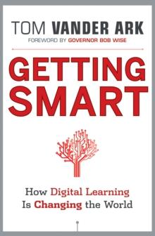 Getting Smart : How Digital Learning is Changing the World