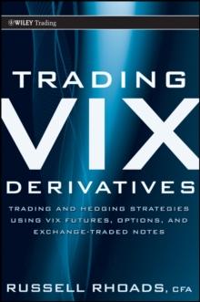 Trading VIX Derivatives : Trading and Hedging Strategies Using VIX Futures, Options, and Exchange-Traded Notes