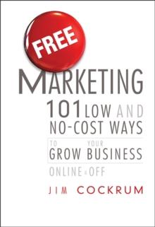 Free Marketing : 101 Low and No-Cost Ways to Grow Your Business, Online and Off