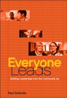 Everyone Leads : Building Leadership from the Community Up